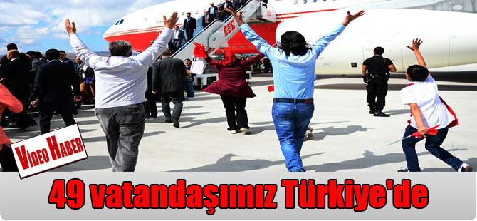 49 vatandaşımız Türkiye’de