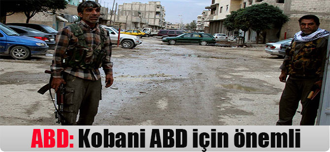 ABD: Kobani ABD için önemli