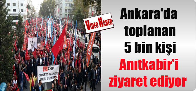 Ankara’da toplanan 5 bin kişi Anıtkabir’i ziyaret ediyor