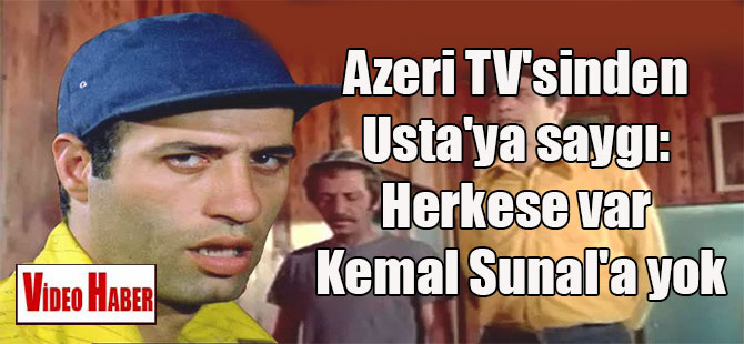 Azeri TV’sinden Usta’ya saygı: Herkese var Kemal Sunal’a yok