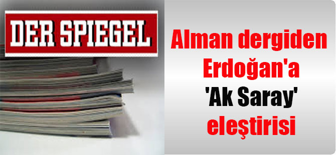Alman dergiden Erdoğan’a ‘Ak Saray’ eleştirisi