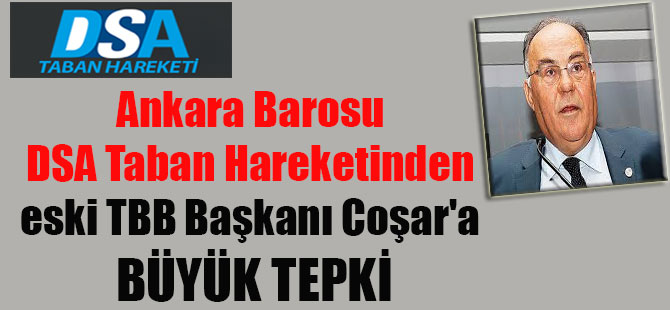 Ankara Barosu DSA Taban Hareketinden eski TBB Başkanı Coşar’a büyük tepki