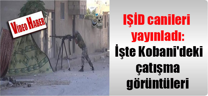 IŞİD canileri yayınladı: İşte Kobani’deki çatışma görüntüleri