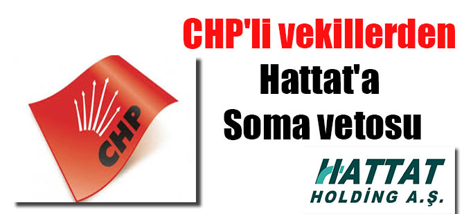 CHP’li vekillerden Hattat’a Soma vetosu