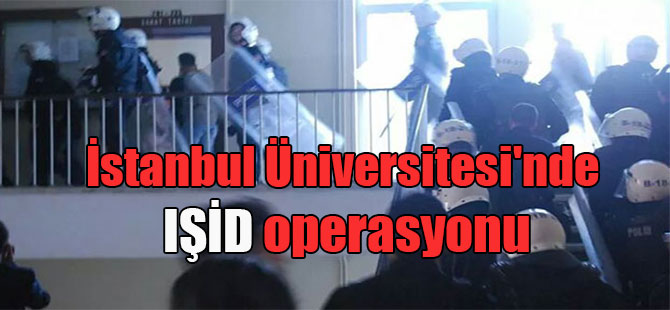 İstanbul Üniversitesi’nde IŞİD operasyonu