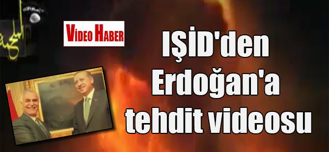 IŞİD’den Erdoğan’a tehdit videosu