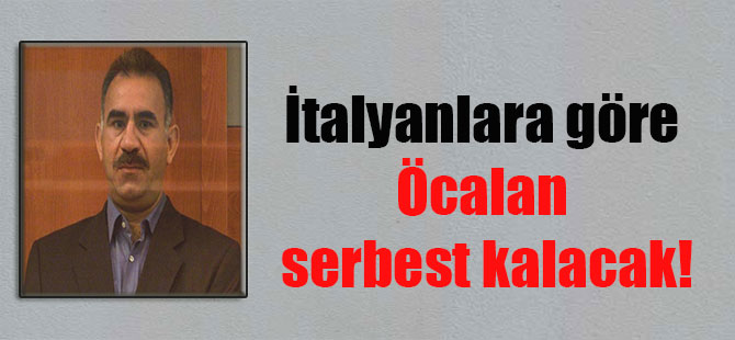 İtalyanlara göre Öcalan serbest kalacak!