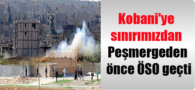 Kobani’ye sınırımızdan Peşmergeden önce ÖSO geçti