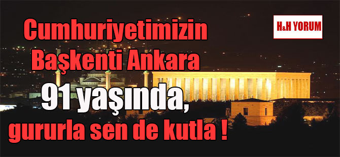 Cumhuriyetimizin Başkenti Ankara 91 yaşında, gururla sen de kutla!