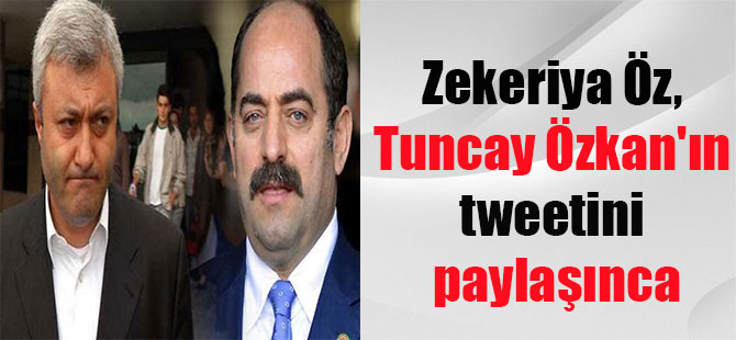Zekeriya Öz, Tuncay Özkan’ın tweetini paylaşınca