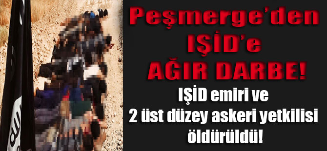 Peşmerge’den IŞİD’e ağır darbe! IŞİD emiri ve 2 üst düzey askeri yetkilisini öldürdü