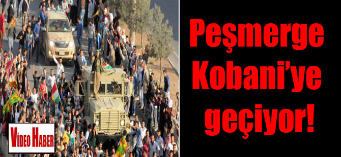 Peşmerge Kobani’ye geçiyor!