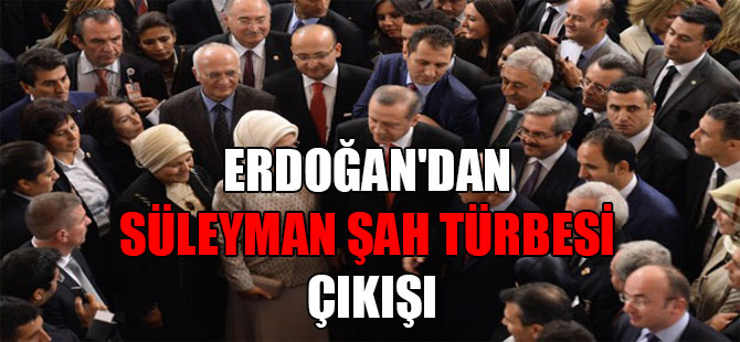 Erdoğan’dan Süleyman Şah Türbesi çıkışı