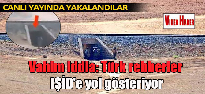 Vahim iddia: Türk rehberler IŞİD’e yol gösteriyor