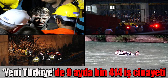 ‘Yeni Türkiye’de 9 ayda bin 414 iş cinayeti