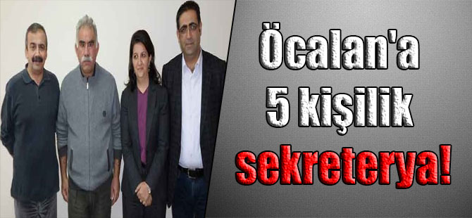 Öcalan’a 5 kişilik sekreterya!