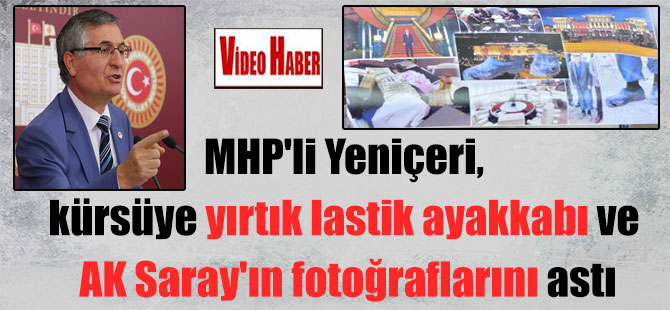 MHP’li Yeniçeri, kürsüye yırtık lastik ayakkabı ve AK Saray’ın fotoğraflarını astı
