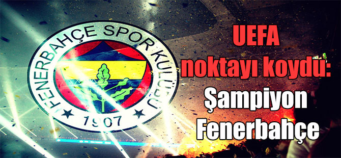 UEFA noktayı koydu: Şampiyon Fenerbahçe