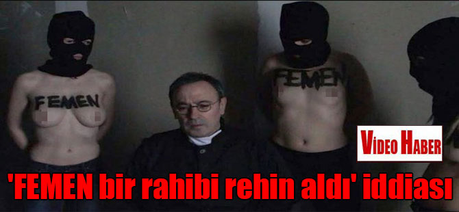 ‘FEMEN bir rahibi rehin aldı’ iddiası