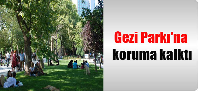 Gezi Parkı’na koruma kalktı