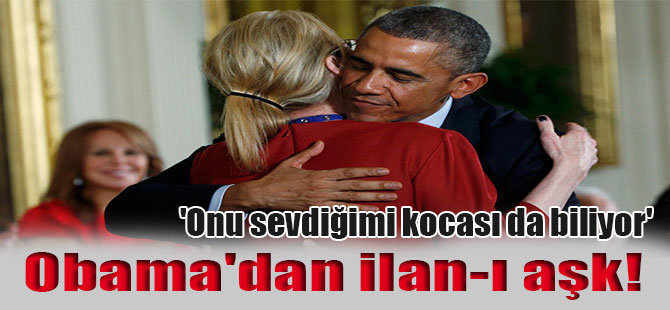 Obama’dan ilan-ı aşk! ‘Onu sevdiğimi kocası da biliyor’