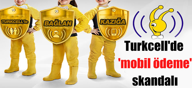Turkcell’de ‘mobil ödeme’ skandalı