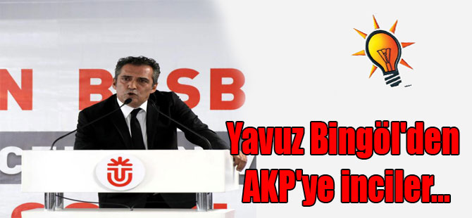 Yavuz Bingöl’den AKP’ye inciler…