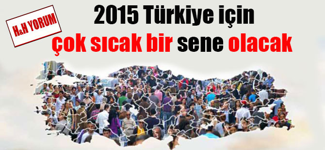 2015 Türkiye için çok sıcak bir sene olacak