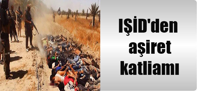 IŞİD’den aşiret katliamı