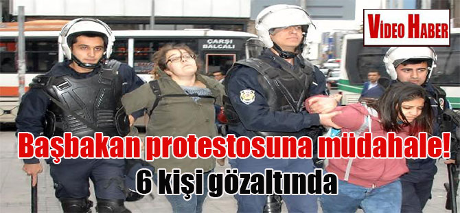 Başbakan protestosuna müdahale! 6 kişi gözaltında