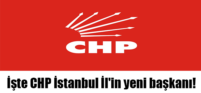 İşte CHP İstanbul İl’in yeni başkanı!