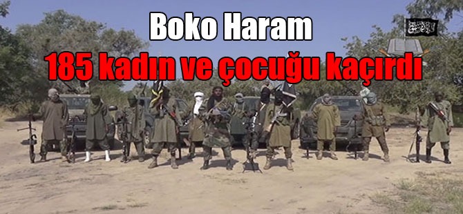 Boko Haram 185 kadın ve çocuğu kaçırdı