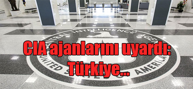 CIA ajanlarını uyardı: Türkiye…
