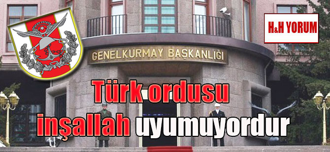 Türk ordusu inşallah uyumuyordur