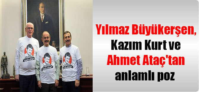 Yılmaz Büyükerşen, Kazım Kurt ve Ahmet Ataç’tan anlamlı poz
