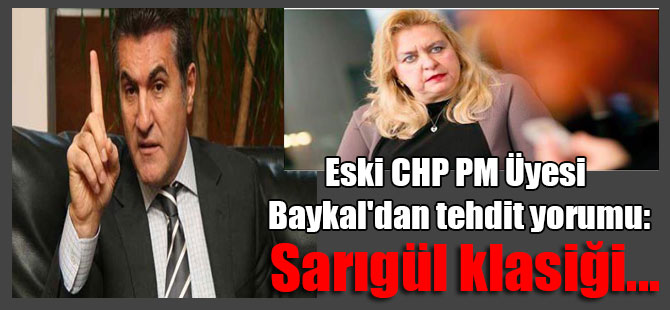 Eski CHP Parti Meclisi Üyesi Baykal’dan tehdit yorumu: Sarıgül klasiği…
