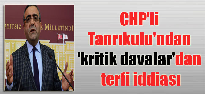 CHP’li Tanrıkulu’ndan ‘kritik davalar’dan terfi iddiası