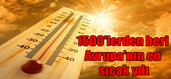 1500’lerden beri Avrupa’nın en sıcak yılı