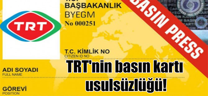 TRT’nin basın kartı usulsüzlüğü!
