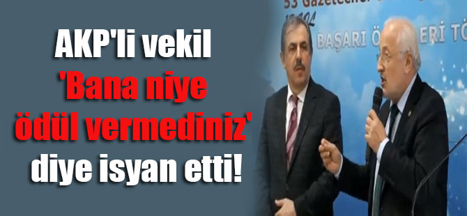 AKP’li vekil ‘Bana niye ödül vermediniz’ diye isyan etti!