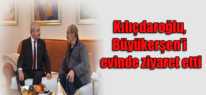 Kılıçdaroğlu, Büyükerşen’i evinde ziyaret etti