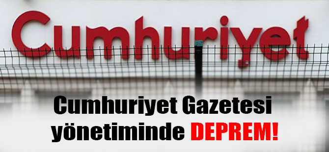 Cumhuriyet Gazetesi yönetiminde DEPREM!