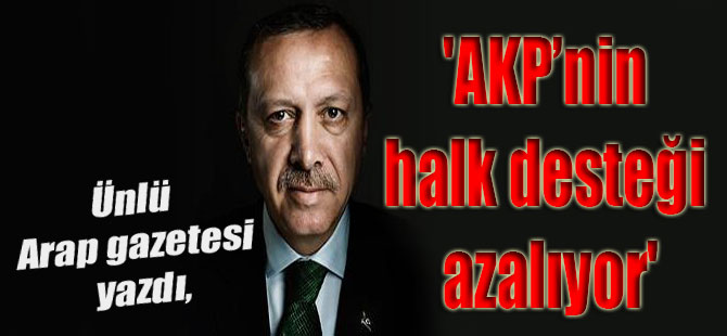 Ünlü Arap gazetesi yazdı, ‘AKP’nin halk desteği azalıyor’
