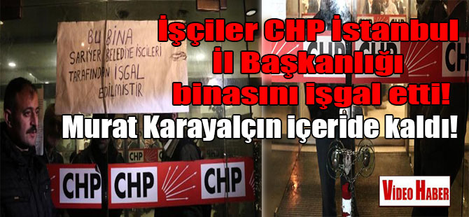 İşçiler CHP İstanbul İl Başkanlığı binasını işgal etti!