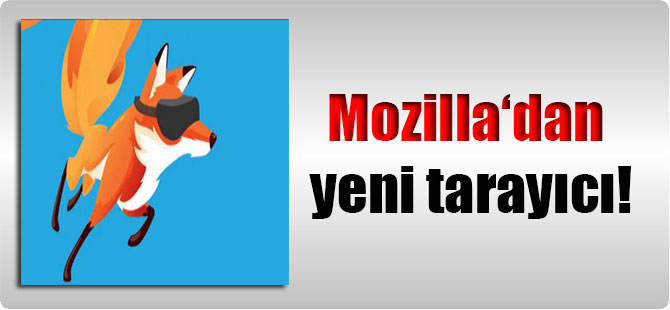 Mozilla‘dan yeni tarayıcı!