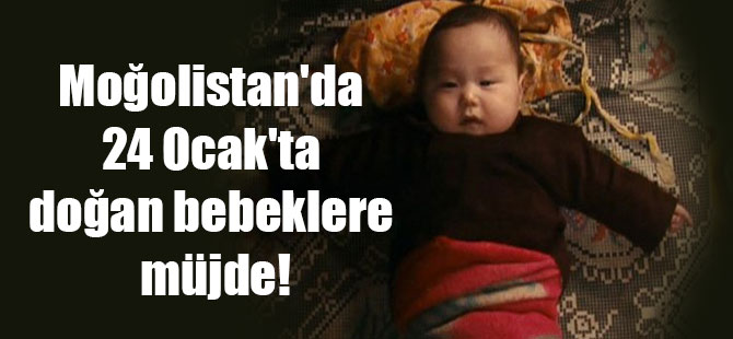 Moğolistan’da 24 Ocak’ta doğan bebeklere müjde!