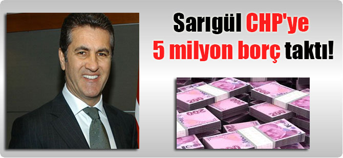 Sarıgül CHP’ye 5 milyon borç taktı!