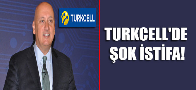 Turkcell’de şok istifa!