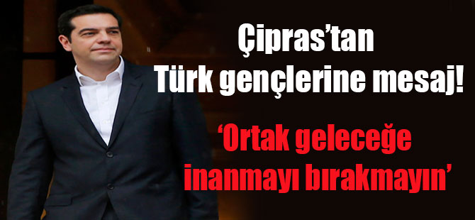 Çipras’tan Türk gençlerine mesaj! ‘Ortak geleceğe  inanmayı bırakmayın’
