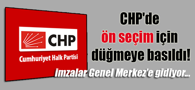 CHP’de ön seçim için düğmeye basıldı!
